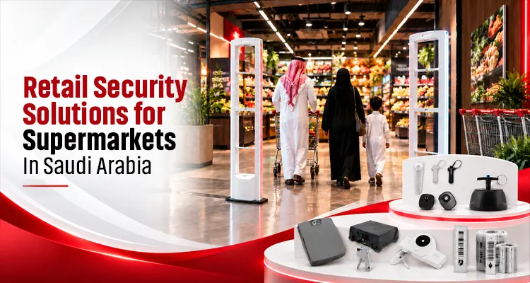 Retail Security Solutions for Supermarkets in Saudi Arabia: Essential Security Systems for 2026